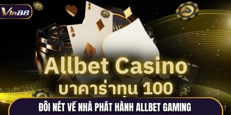 Giới thiệu đôi nét về nhà phát hành casino Allbet Gaming