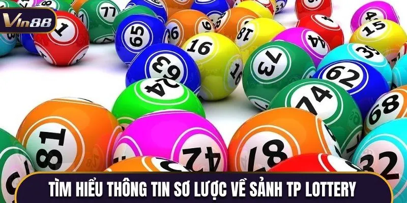 Tìm hiểu thông tin sơ lược về sảnh TP Lottery